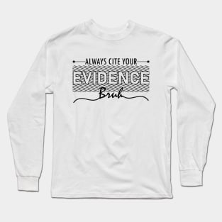 English Teacher Always Cite Your Evidence Bruh middle school humor Long Sleeve T-Shirt